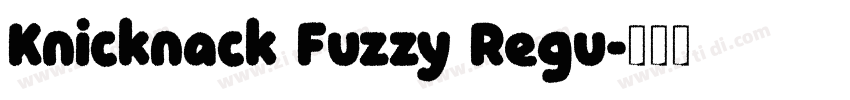 Knicknack Fuzzy Regu字体转换 Knicknack Fuzzy Regu字体转换